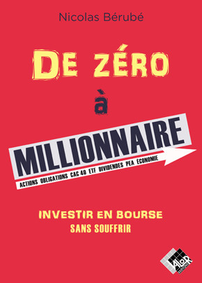 De zéro à millionnaire - Nicolas BÉRUBÉ - Valor Editions